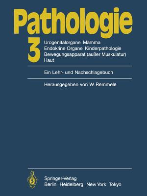 Pathologie: 3 Urogenitalorgane, Mamma, Endokrine Organe, Kinderpathologie, Bewegungsapparat (Auer Muskulatur), Haut - Remmele, W (Editor), and Bssler, R (Contributions by)