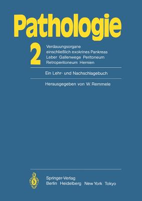 Pathologie: Ein Lehr- Und Nachschlagebuch: 2 Verdauungsorgane Einschlielich Exokrines Pankreas Leber Gallenwege Peritoneum Retroperitoneum Hernien - Remmele, W (Contributions by), and Bettendorf, U (Contributions by), and Klinge, O (Contributions by)