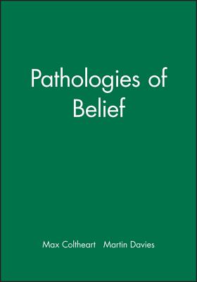 Pathologies of Belief - Coltheart, Max (Editor), and Davies, Martin (Editor)