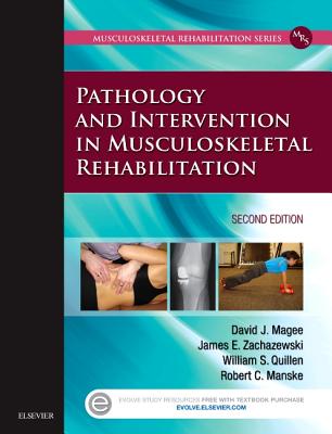 Pathology and Intervention in Musculoskeletal Rehabilitation - Magee, David J, PhD, CM, and Zachazewski, James E, PT, DPT, Scs, Atc, and Quillen, William S, PT, PhD, Scs, FACSM
