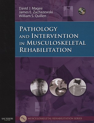 Pathology and Intervention in Musculoskeletal Rehabilitation - Magee, David J, PhD, CM, and Zachazewski, James E, PT, DPT, Scs, Atc, and Quillen, William S, PT, PhD, Scs, FACSM