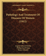 Pathology And Treatment Of Diseases Of Women (1912)