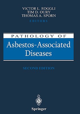 Pathology of Asbestos-Associated Diseases - Roggli, Victor L (Editor), and Oury, Tim D (Editor), and Sporn, Thomas A (Editor)