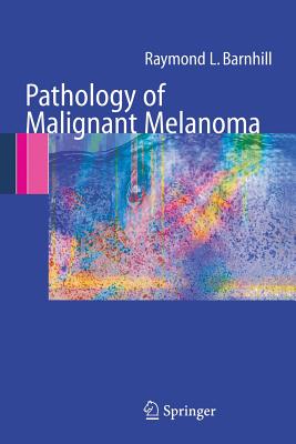 Pathology of Malignant Melanoma - Barnhill, Raymond L, SC, and Trotter, M J (Contributions by)