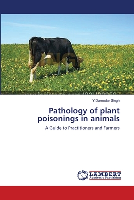 Pathology of plant poisonings in animals - Singh, Y Damodar