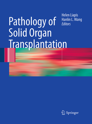 Pathology of Solid Organ Transplantation - Liapis, Helen (Editor), and Wang, Hanlin L (Editor)