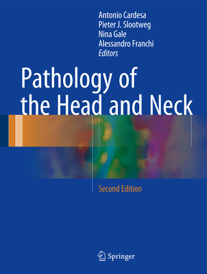 Pathology of the Head and Neck - Cardesa, Antonio (Editor), and Slootweg, Pieter J. (Editor), and Gale, Nina (Editor)