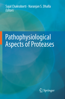 Pathophysiological Aspects of Proteases - Chakraborti, Sajal (Editor), and Dhalla, Naranjan S. (Editor)