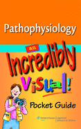 Pathophysiology: An Incredibly Visual! Pocket Guide