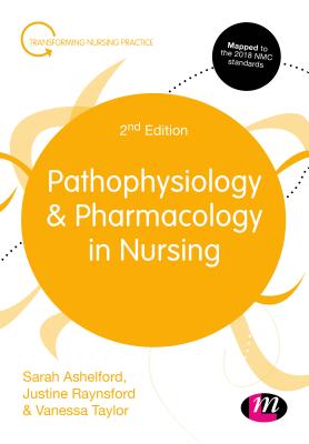 Pathophysiology and Pharmacology in Nursing - Ashelford, Sarah, and Raynsford, Justine, and Taylor, Vanessa