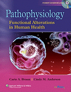 Pathophysiology: Functional Alterations in Human Health - Braun, Carie A, PhD, RN, and Anderson, Cindy, PhD