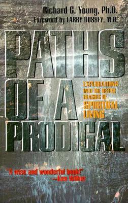 Paths of a Prodigal: Exploring the Deeper Regions of Spiritual Living - Young, Richard