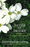 Paths of Desire: The Passions of a Suburban Gardener - Browning, Dominique