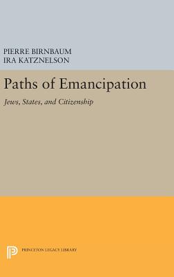 Paths of Emancipation: Jews, States, and Citizenship - Birnbaum, Pierre (Editor), and Katznelson, Ira (Editor)