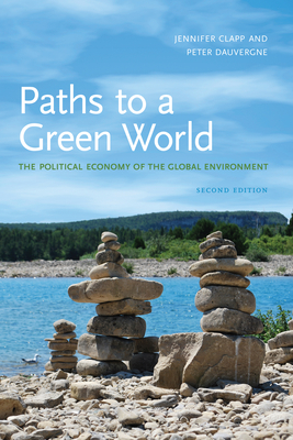 Paths to a Green World: The Political Economy of the Global Environment - Clapp, Jennifer, Professor, and Dauvergne, Peter