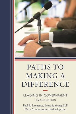 Paths to Making a Difference: Leading in Government - Lawrence, Paul R., and Abramson, Mark A.