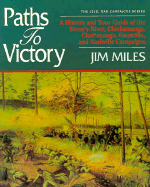 Paths to Victory: A History and Tour Guide of the Stone's River, Chickamauga, Chattanooga, Knoxville, and Nashville Campaigns