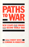 Paths to War: New Essays on the Origins of the Second World War - Boyce, Robert W D (Editor), and Robertson, Esmonde M (Editor)