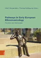 Pathways in Early European Ethnomusicology: Pioneers and Discourses