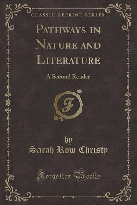 Pathways in Nature and Literature: A Second Reader (Classic Reprint) - Christy, Sarah Row