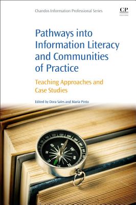 Pathways into Information Literacy and Communities of Practice: Teaching Approaches and Case Studies - Sales, Dora (Editor), and Pinto, Maria (Editor)