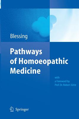 Pathways of Homoeopathic Medicine - Blessing, Bettina