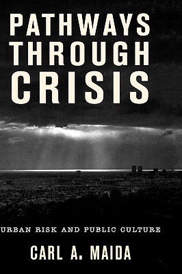 Pathways through Crisis: Urban Risk and Public Culture - Maida, Carl a