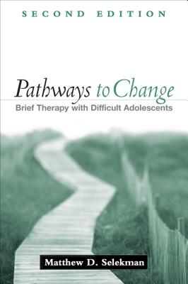 Pathways to Change: Brief Therapy with Difficult Adolescents - Selekman, Matthew D, MSW
