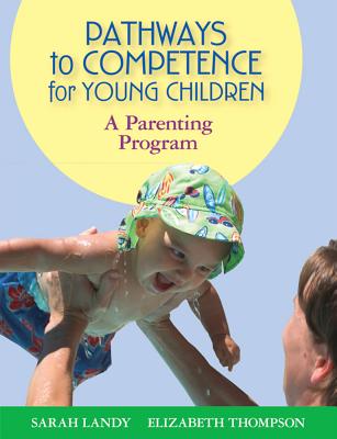 Pathways to Competence for Young Children: A Parenting Program - Landy, Sarah, and Thompson, Elizabeth, Professor