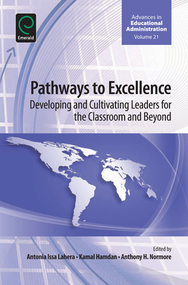 Pathways to Excellence: Developing and Cultivating Leaders for the Classroom and Beyond - Normore, Anthony H (Editor), and Hamdan, Kamal (Editor), and Lahera, Antonia Issa (Editor)