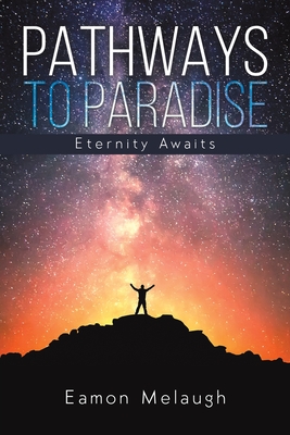 Pathways to Paradise: Eternity Awaits - Melaugh, Eamon