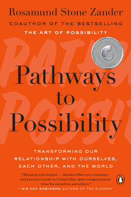 Pathways to Possibility: Transforming Our Relationship with Ourselves, Each Other, and the World - Zander, Rosamund Stone