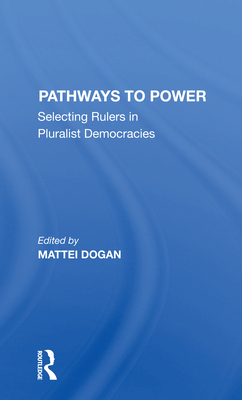 Pathways To Power: Selecting Rulers In Pluralist Democracies - Dogan, Mattei