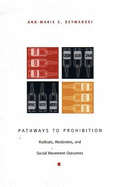 Pathways to Prohibition: Radicals, Moderates, and Social Movement Outcomes