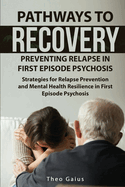 Pathways to Recovery: Preventing Relapse in First Episode Psychosis: Strategies for Relapse Prevention and Mental Health Resilience in First Episode Psychosis