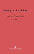 Pathways to Tax Reform: The Concept of Tax Expenditures - Surrey, Stanley S