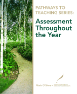 Pathways to Teaching Series: Assessment Throughout the Year - O'Shea, Mark, and Danielson, Charlotte