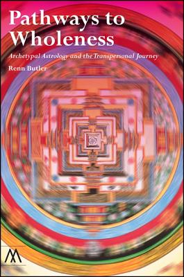 Pathways to Wholeness: Archetypal Astrology and the Transpersonal Journey - Butler, Renn