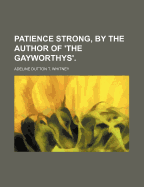 Patience Strong, by the Author of 'The Gayworthys'.