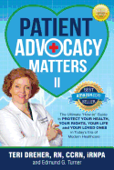 Patient Advocacy Matters II: The Ultimate "How-To" Guide to Protect Your Health Your Rights Your Life and Your Loved Ones