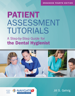 Patient Assessment Tutorials: A Step-By-Step Guide for the Dental Hygienist: A Step-By-Step Guide for the Dental Hygienist - Gehrig, Jill S