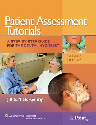 Patient Assessment Tutorials: A Step-By-Step Guide for the Dental Hygienist - Nield-Gehrig, Jill S, Ma