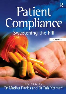 Patient Compliance: Sweetening the Pill - Kermani, Faiz, and Davies, Madhu (Editor)