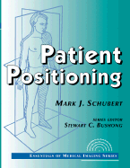 Patient Positioning - Bushong, Stewart C, Scd, Facr (Editor), and Schubert, Mark J