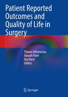 Patient Reported Outcomes and Quality of Life in Surgery - Athanasiou, Thanos (Editor), and Patel, Vanash (Editor), and Darzi, Ara (Editor)