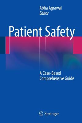 Patient Safety: A Case-Based Comprehensive Guide - Agrawal, Abha (Editor)