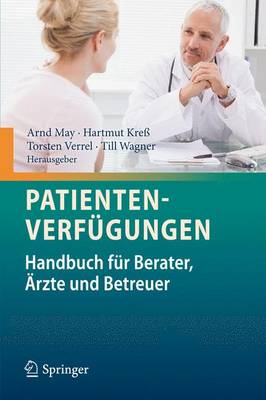 Patientenverfgungen: Handbuch fr Berater, rzte und Betreuer - May, Arnd T. (Editor), and Kre, Hartmut (Editor), and Verrel, Torsten (Editor)