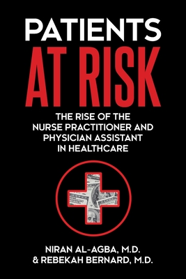 Patients at Risk: The Rise of the Nurse Practitioner and Physician Assistant in Healthcare - Al-Agba, Niran, and Bernard, Rebekah