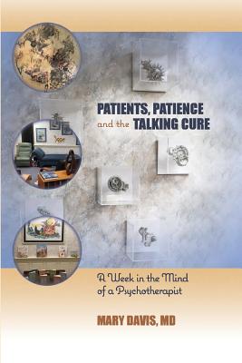 Patients, Patience, and the Talking Cure: A Week in the Mind of a Psychotherapist - Davis, Mary