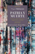 Patria y muerte: Escritos sobre literatura argentina y poltica